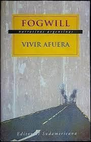 Tapa de Vivir afuera, Rodolfo Fogwill (1998,
Sudamericana)